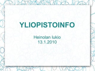 YLIOPISTOINFO Heinolan lukio 13.1.2010 
