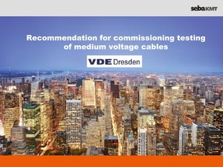 Recommendation for commissioning testing
of medium voltage cables
 