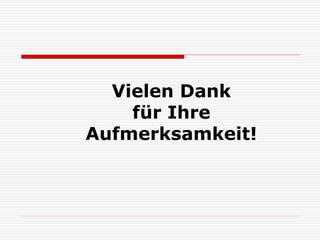 Vielen Dank
für Ihre
Aufmerksamkeit!
 