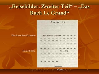 „Reisebilder. Zweiter Teil“ – „Das
         Buch Le Grand“


Die deutschen Zensoren




          Dummköpfe




               Biographie Vermächtnis   Werke Quellen
 