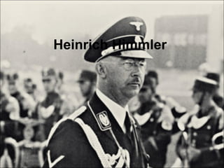 Heinrich Himmler
 