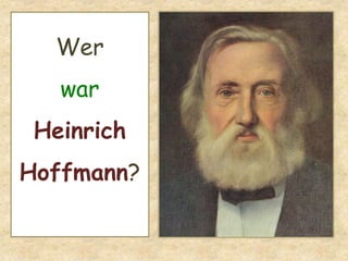 Wer
war
Heinrich
Hoffmann?
 