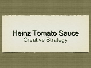 Heinz Tomato Sauce
   Creative Strategy
 