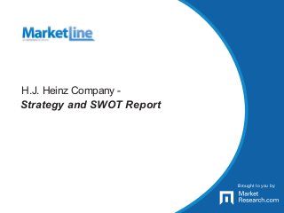 H.J. Heinz Company -
Strategy and SWOT Report
Brought to you by:
 