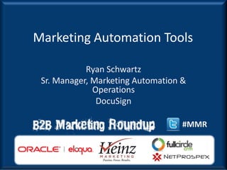 Marketing Automation Tools

            Ryan Schwartz
 Sr. Manager, Marketing Automation &
              Operations
               DocuSign

                                   #MMR
 