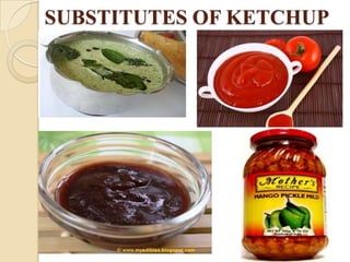 SUBSTITUTES OF KETCHUP
 