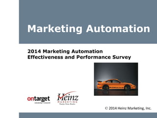 Marketing Automation
2014 Marketing Automation
Effectiveness and Performance Survey
© 2014 Heinz Marketing, Inc.
 