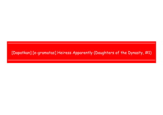  
 
 
 
[Dapatkan] [e-gramatas] Heiress Apparently (Daughters of the Dynasty, #1)
 