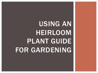 USING AN
HEIRLOOM
PLANT GUIDE
FOR GARDENING
 