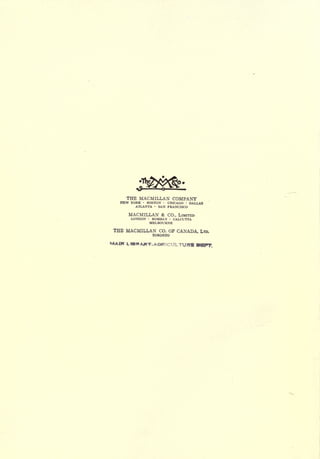 o.

     THE MACMILLAN COMPANY
   NEW YORK  BOSTON   CHICAGO   DALLAS
        ATLANTA   SAN FRANCISCO

      MACMILLAN &      CO., LIMITED
       LONDON    BOMBAY CALCUTTA
                MELBOURNE
 THE MACMILLAN      CO. OF   CANADA,   LTD.
                 TORONTO

MAW LIBttAfrr.AQRlCin.TUmi
 