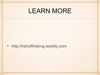LEARN MORE
http://heiroftheking.weebly.com
 