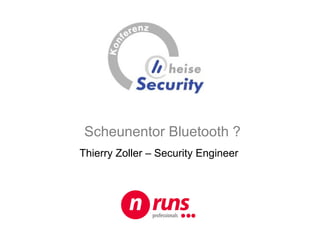 Scheunentor Bluetooth ?
Thierry Zoller – Security Engineer
 