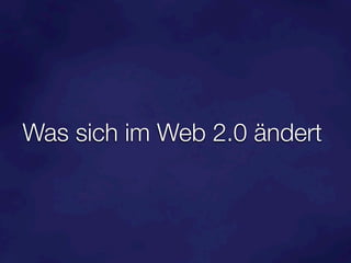 Was sich im Web 2.0 ändert
 