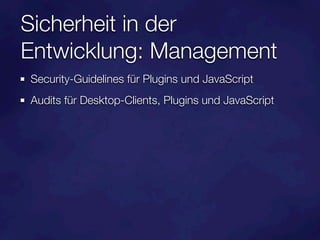 Sicherheit in der
Entwicklung: Management
Security-Guidelines für Plugins und JavaScript
Audits für Desktop-Clients, Plugins und JavaScript
 