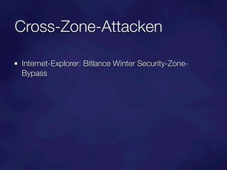 Cross-Zone-Attacken

Internet-Explorer: Bitlance Winter Security-Zone-
Bypass
 