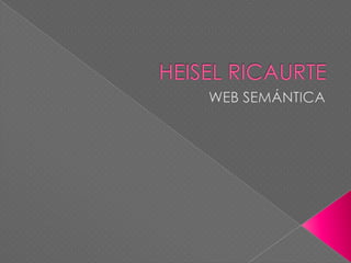 HEISEL RICAURTE WEB SEMÁNTICA 