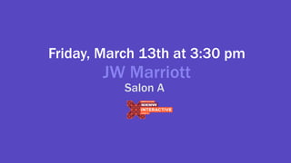Friday, March 13th at 3:30 pm
JW Marriott
Salon A
 