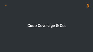 Code Coverage & Co.
44
 