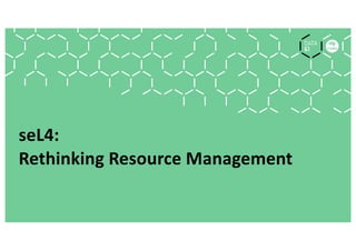 seL4:
Rethinking Resource Management
 