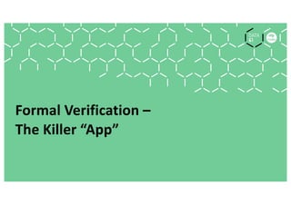 Formal Verification –
The Killer “App”
 