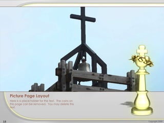 Picture Page Layout
Here is a place holder for the text. The coins on
this page can be removed. You may delete this
text.
18 Copyright 2009
 