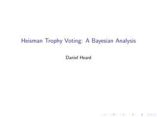 Heisman Trophy Voting: A Bayesian Analysis

                Daniel Heard
 