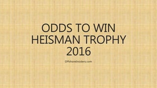 ODDS TO WIN
HEISMAN TROPHY
2016
OffshoreInsiders.com
 