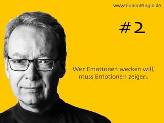Wer Emotionen wecken will,
muss Emotionen zeigen.
www.FolienMagie.de
#2
 