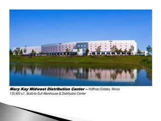 Mary Kay Midwest Distribution Center – Hoffman Estates, Illinois
135,900 s.f., Build-to-Suit Warehouse & Distribution Center
 