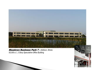 Meadows Business Park 7 - Addison, Illinois
55,500 s.f., 2 Story Speculative Office Building
 