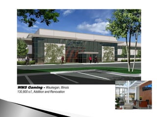 WMS Gaming - Waukegan, Illinois
130,800 s.f., Addition and Renovation
 