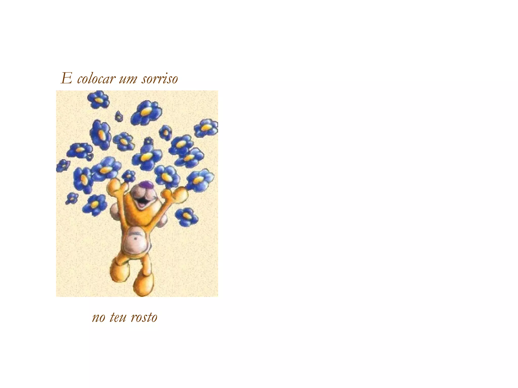 E colocar um sorriso  no teu rosto 