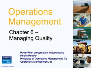 Operations Management Chapter 6 –  Managing Quality PowerPoint presentation to accompany  Heizer/Render  Principles of Operations Management, 7e Operations Management, 9e  