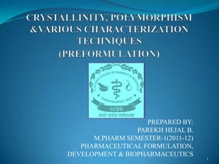PREPARED BY:
                 PAREKH HEJAL B.
      M.PHARM SEMESTER-1(2011-12)
   PHARMACEUTICAL FORMULATION,
DEVELOPMENT & BIOPHARMACEUTICS
                                    1
 