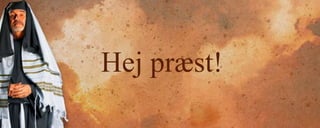 Hej præst!
 