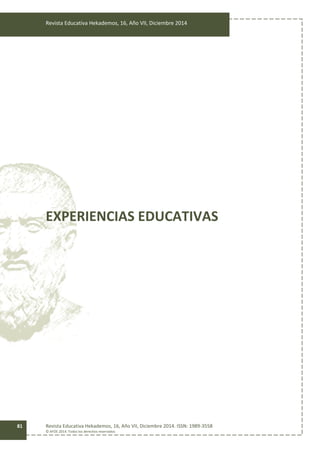 Revista Educativa Hekademos, 16, Año VII, Diciembre 2014
Revista Educativa Hekademos, 16, Año VII, Diciembre 2014. ISSN: 1989-3558
© AFOE 2014. Todos los derechos reservados
81
EXPERIENCIAS EDUCATIVAS
 