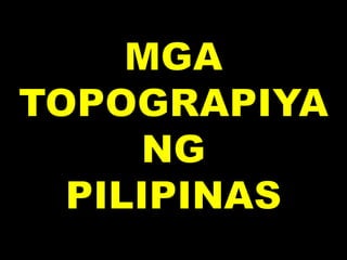 Hekasi: TOPOGRAPIYA NG PILIPINAS