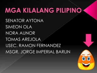 SENATOR AYTONA
SIMEON OLA
NORA AUNOR
TOMAS AREJOLA
USEC. RAMON FERNANDEZ
MSGR. JORGE IMPERIAL BARLIN
 