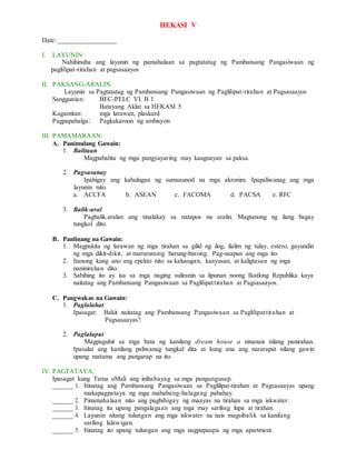 HEKASI V
Date: _________________
I. LAYUNIN:
Nahihinuha ang layunin ng pamahalaan sa pagtatatag ng Pambansang Pangasiwaan ng
paglilipat-tirahan at pagsasaayos
II. PAKSANG-ARALIN:
Layunin sa Pagtatatag ng Pambansang Pangasiwaan ng Paglilipat-tirahan at Pagsasaayos
Sanggunian: BEC-PELC VI. B 1
Batayang Aklat sa HEKASI 5
Kagamitan: mga larawan, plaskard
Pagpapahalga: Pagkakaroon ng ambisyon
III. PAMAMARAAN:
A. Panimulang Gawain:
1. Balitaan
Magpabalita ng mga pangyayaring may kaugnayan sa paksa.
2. Pagsasanay
Ipabigay ang kahulugan ng sumusunod na mga akronim. Ipapaliwanag ang mga
layunin nito.
a. ACCFA b. ASEAN c. FACOMA d. PACSA e. RFC
3. Balik-aral
Pagbalik.aralan ang tinalakay sa natapos na aralin. Magtanong ng ilang bagay
tungkol dito.
B. Panlinang na Gawain:
1. Magpakita ng larawan ng mga tirahan sa gilid ng ilog, ilalim ng tulay, estero, gayundin
ng mga dikit-dikit, at maruruming barung-barong. Pag-usapan ang mga ito.
2. Itanong kung ano ang epekto nito sa kalusugan, kaayusan, at kaligtasan ng mga
naninirahan dito.
3. Sabihing ito ay isa sa mga naging suliranin sa lipunan noong Ikatlong Republika kaya
naitatag ang Pambansang Pangasiwaan sa Paglilipattirahan at Pagsasaayos.
C. Pangwakas na Gawain:
1. Paglalahat:
Ipasagat: Bakit naitatag ang Pambansang Pangasiwaan sa Paglilipattirahan at
Pagsasaayas?
2. Paglalapat:
Magpaguhit sa mga bata ng kanilang dream house a ninanais nilang panirahan.
Ipasulat ang kanilang paliwanag tungkal dita at kung ana ang nararapat nilang gawin
upang matama ang pangarap na ito.
IV. PAGTATAYA:
Ipasagat kung Tama oMali ang inihahayag sa mga pangungusap.
______ 1. Itinatag ang Pambansang Pangasiwaan sa Paglilipat-tirahan at Pagsasaayas upang
makapagpataya ng mga mababang-halagang pabahay.
______ 2. Pinamahalaan nito ang pagbibigay ng maayas na tirahan sa mga iskwater.
______ 3. Itinatag ita upang pangalagaan ang mga may sariling lupa at tirahan.
______ 4. Layunin nitang tulungan ang mga iskwater na nais magsibalik sa kanilang
sariling lalawigan.
______ 5. Itinatag ito upang tulungan ang mga nagpapaupa ng mga apartment.
 