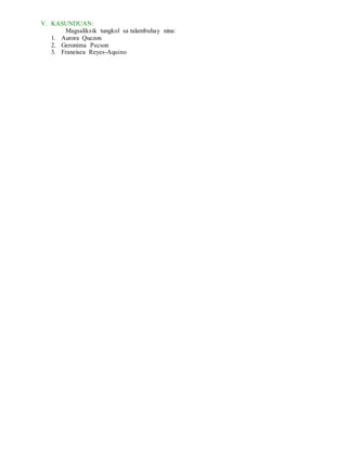 V. KASUNDUAN:
Magsaliksik tungkol sa talambuhay nina:
1. Aurora Quezon
2. Geronima Pecson
3. Franeisea Reyes-Aquino
 
