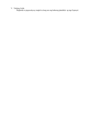 V. Takdang-Aralin
Maghanda sa pagsasalaysay tungkol sa kung ano ang kulturang ipinakilala ng mga Espanyol.
 