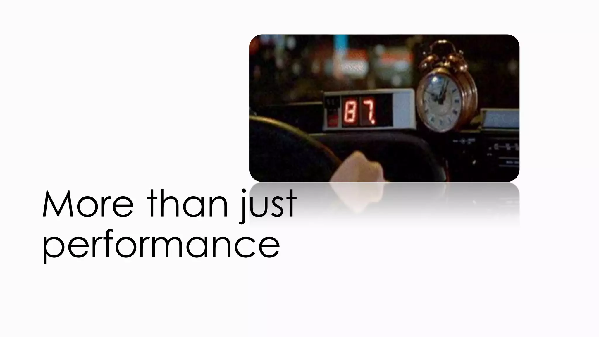 More than just performance 