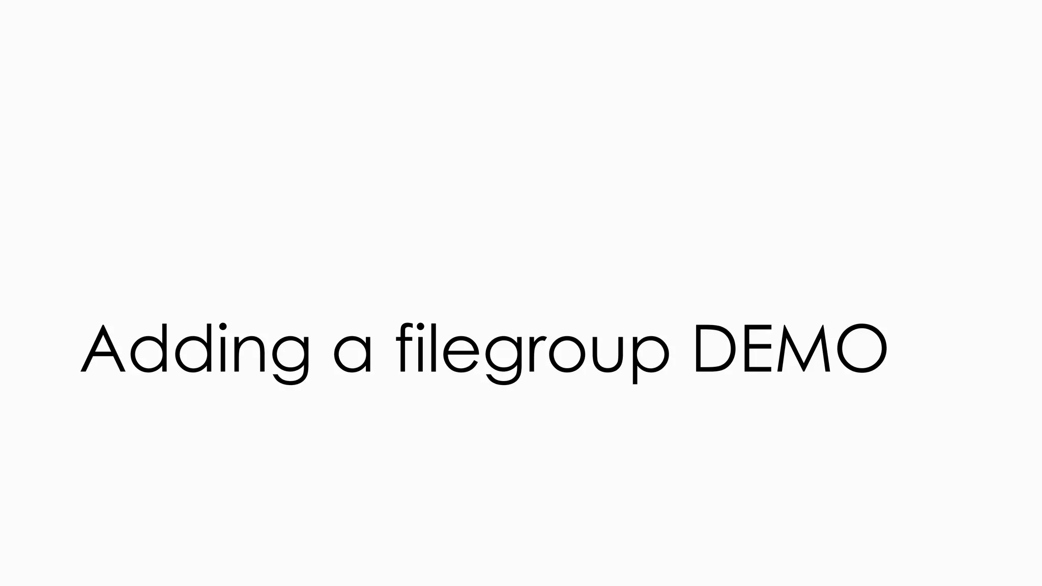 Adding a filegroup DEMO 