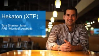 Hekaton (XTP)
Tara Shankar Jana
PFE- Microsoft Australia

 