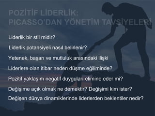 Liderlik bir stil midir?
Liderlik potansiyeli nasıl belirlenir?
Pozitif yaklaşım negatif duyguları elimine eder mi?
Değişen dünya dinamiklerinde liderlerden beklentiler nedir?
Değişime açık olmak ne demektir? Değişimi kim ister?
Yetenek, başarı ve mutluluk arasındaki ilişki
Liderlere olan itibar neden düşme eğiliminde?
 