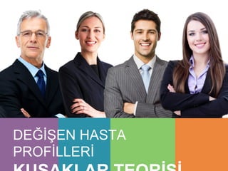 DEĞİŞEN HASTA
PROFİLLERİ
 