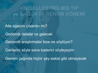 Genom çağında hiçbir şey eskisi gibi olmayacak
Genomik araştırmalar bize ne söylüyor?
Genlerini söyle sana kaderini söyleyeyim
Aile ağacını çıkardın mı?
Genomik datalar ve gelecek
 
