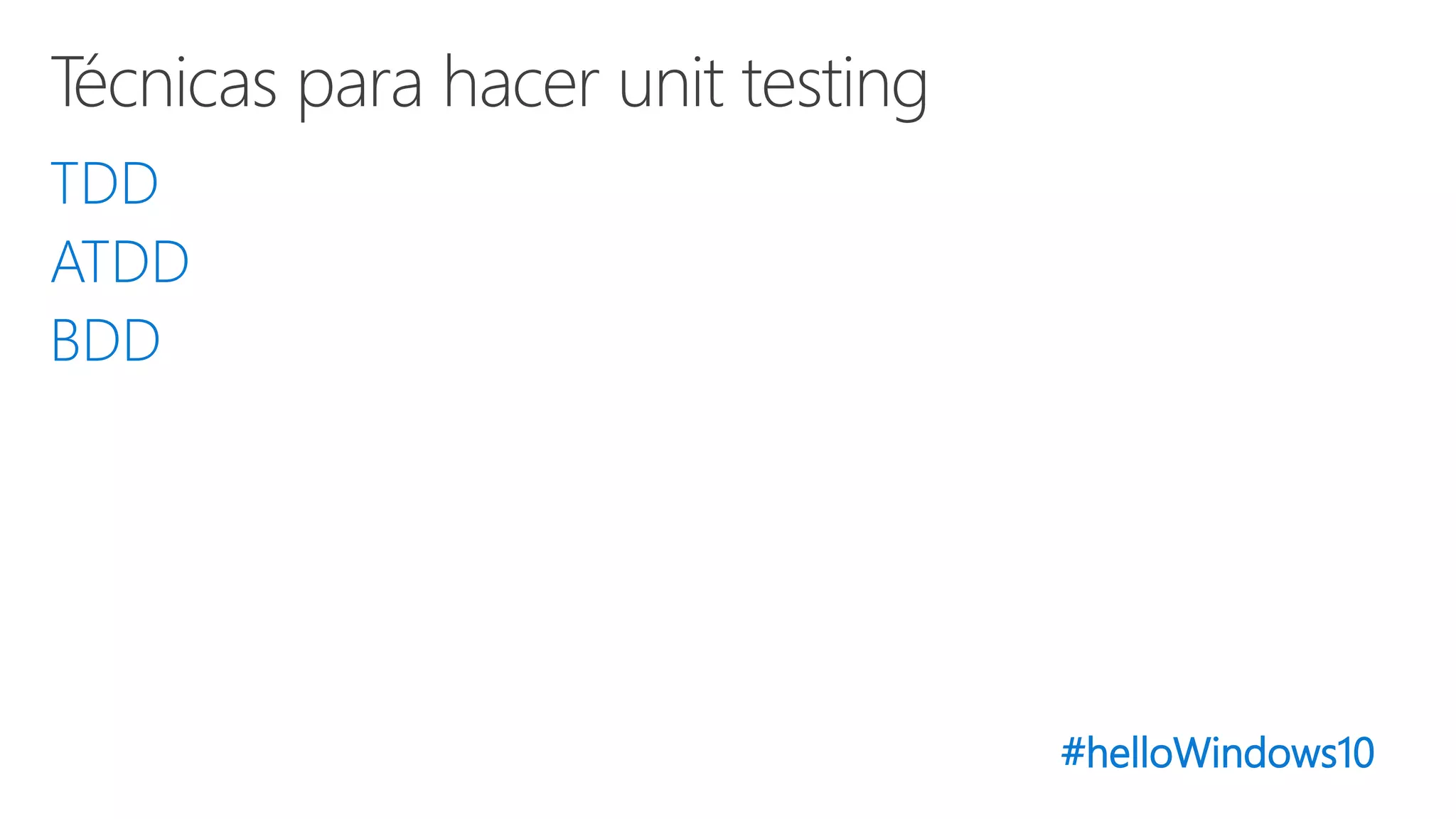 #helloWindows10
TDD
ATDD
BDD
 