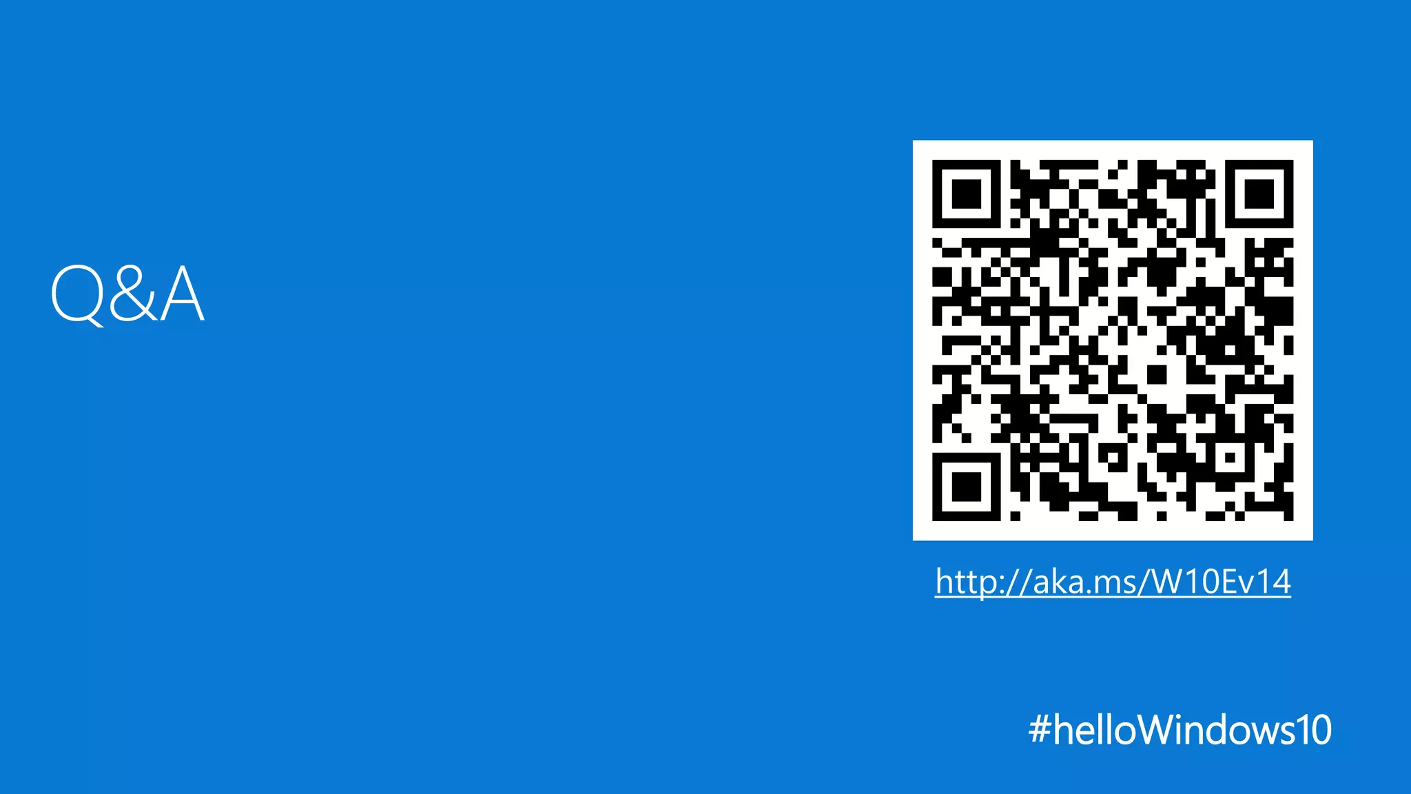 #helloWindows10
Q&A
http://aka.ms/W10Ev14
 