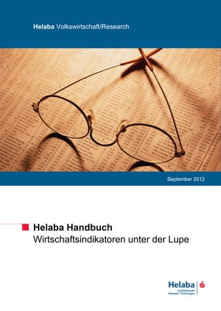 Helaba Volkswirtschaft/Research




                                  September 2012




Helaba Handbuch
Wirtschaftsindikatoren unter der Lupe
 
